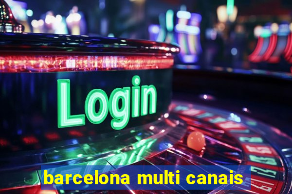 barcelona multi canais